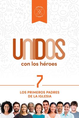 Unidos con los héroes, volumen 7: Los primeros padres de la iglesia (Rústica)