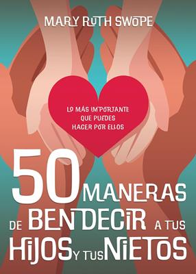 50 maneras de bendecir a tus hijos y tus nietos