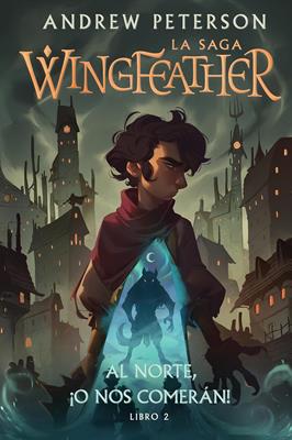 Al Norte O Nos Comerán/ Wingfeather La Saga Libro 2