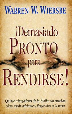 ¡Demasiado Pronto para Rendirse!