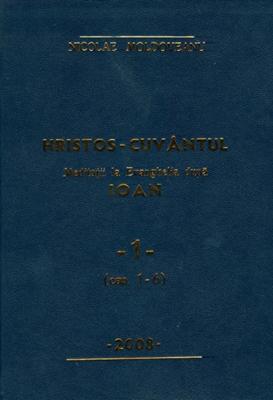Hristos - Cuvântul - Meditaţii Ioan vol.1