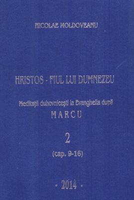 Hristos - Fiul lui Dumnezeu - Meditatii la Evanghelia dupa Marcu VOL. 2