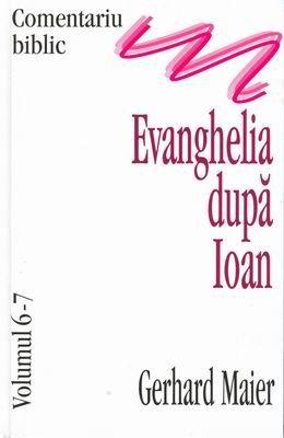 Comentariu Biblic, vol. 06-07 - Evanghelia după Ioan