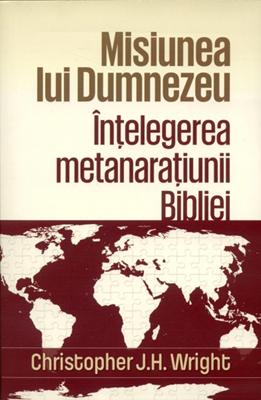 Misiunea lui Dumnezeu. Înţelegerea metanaraţiunii Bibliei