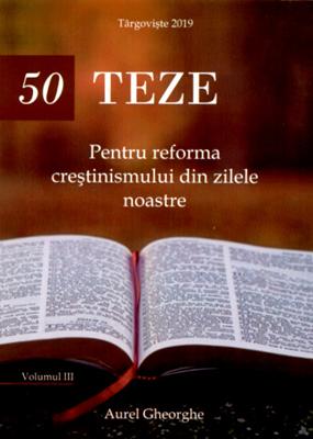 50 TEZE Pentru reforma crestinismului din zilele noastre - volumul 3