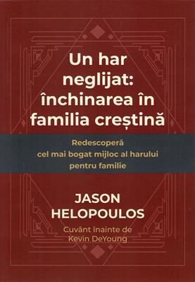 Un har neglijat: Inchinarea in familia crestina