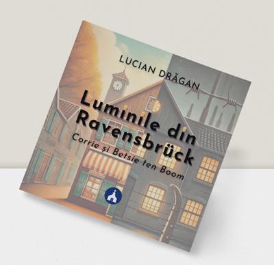 Luminile din Ravensbrück – Lucian Drăgan