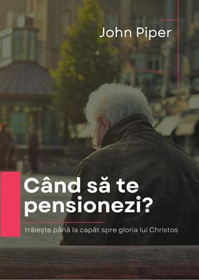 Când să te pensionezi? – John Piper
