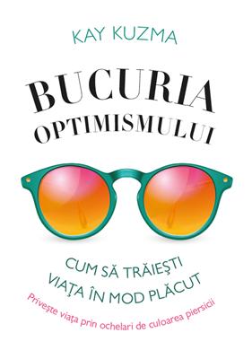 Bucuria optimismului - Kay Kuzma