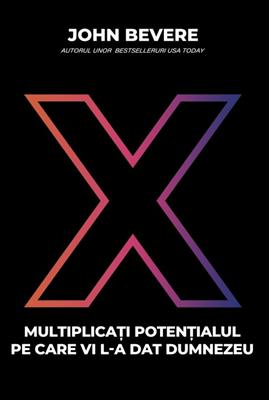 X: Multiplicati potentialul pe care vi l-a dat Dumnezeu