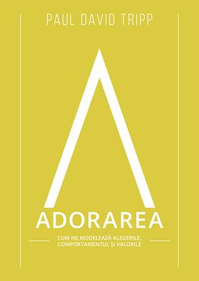 Adorarea - Paul David Tripp