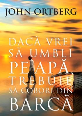 Daca vrei sa umbli pe apa, trebuie sa cobori din barca