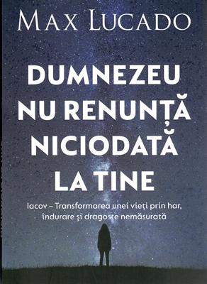 Dumnezeu nu renunta niciodata la tine