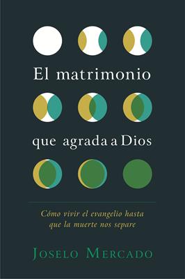El Matrimonio que Agrada a Dios