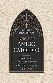 Dile a Tu Amigo Catolico/ Como Tener Conversaciones Sobre El Evangelio Con Amor