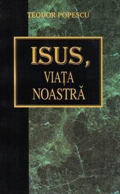 Isus, viaţa noastră