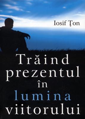 Traind prezentul in lumina viitorului