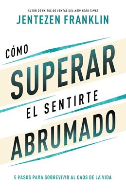 Cómo Superar el Sentirte Abrumado