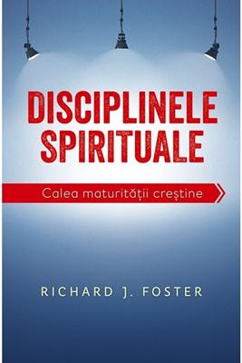 Disciplinele spirituale - calea maturitatii crestine