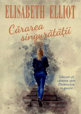 Cararea singuratatii - Gaseste-ti cararea spre Dumnezeu in pustie