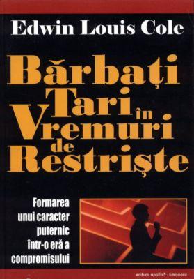 Bărbaţi tari în vremuri de restrişte - Formarea unui caracter puternic într-o eră a compromisului
