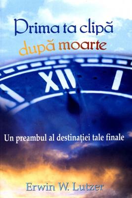 Prima ta clipă după moarte - Un preambul al destinaţiei tale finale