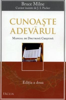 Cunoaste Adevarul - manual de doctrina crestina, editia a doua