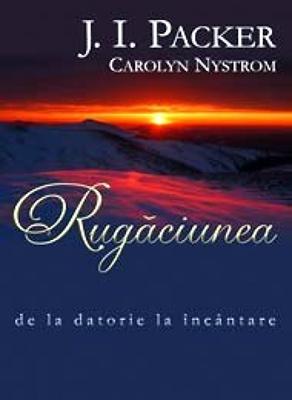 Rugăciunea - de la datorie la încântare