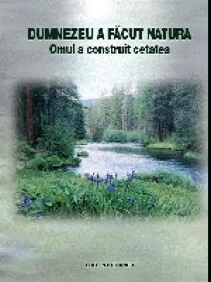 Dumnezeu a făcut natura. Omul a construit cetatea