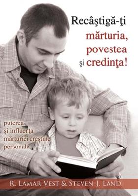 Recâştigă-ţi mărturia, povestea şi credinţa