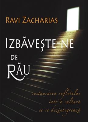 Izbăveşte-ne de rău. Restaurarea sufletului într-o cultură ce se dezintegrează