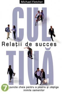 Cultivă relaţii de succes