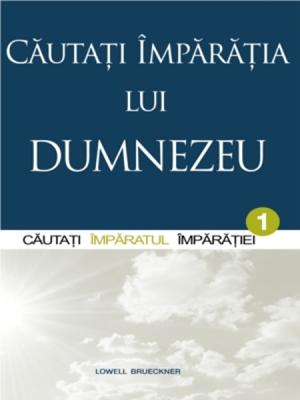 Căutaţi Împărăţia lui Dumnezeu vol.1