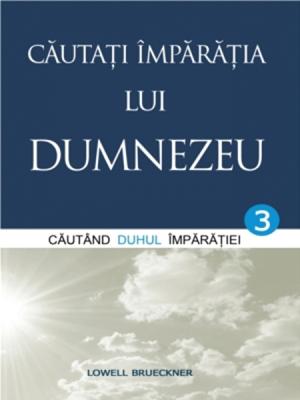 Căutaţi Împărăţia lui Dumnezeu vol.3