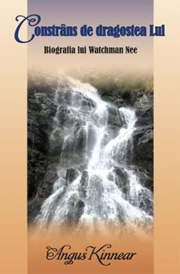 Constrâns de dragostea Lui - Biografia lui Watchman Nee