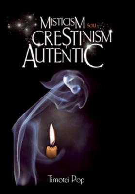 Misticism sau Creştinism autentic