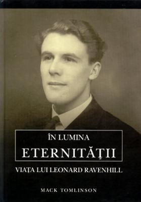 În lumina eternităţii. Viaţa lui Leonard Ravenhill
