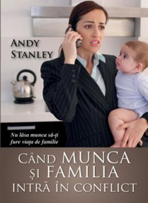 Când munca şi familia intră în conflict