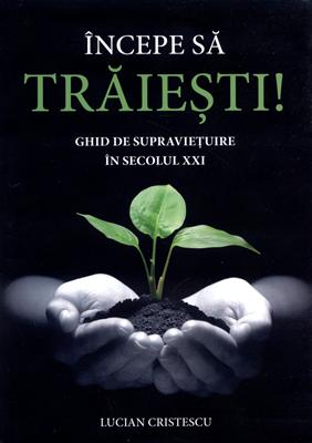 Incepe să trăieşti. Ghid de supravieţuire în seolul XXI