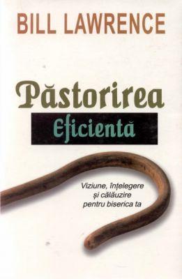 Păstorirea eficientă - Viziune, înțelegere şi călăuzire pentru biserica ta