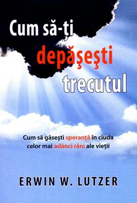Cum sa-ti depasesti trecutul