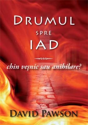 Drumul spre iad - chin veşnic sau anihilare?