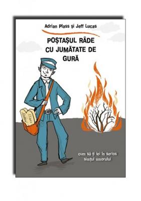 Poştaşul râde cu jumătate de gură. Cum să-ţi iei în serios simţul umorului.