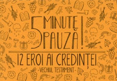 5 minute pauza 12 eroi ai credintei