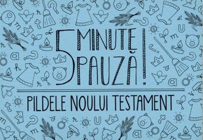 5 minute pauza!  Pildele Noului Testament