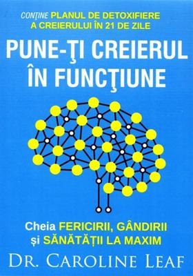 Pune-ti creierul in functiune. Cheia fericirii, gandirii si sanatatii la maxim