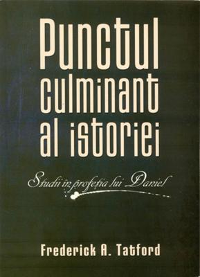 Punctul culminant al istoriei. Studii în profeţia lui Daniel