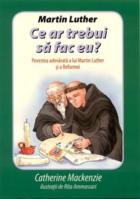 Martin Luther - Ce ar trebui să fac eu?