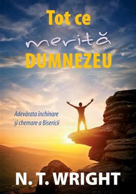 Tot ce merită Dumnezeu