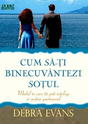 Cum să-ţi binecuvântezi soţul. Modul în care îţi poţi înţelege şi susţine partenerul